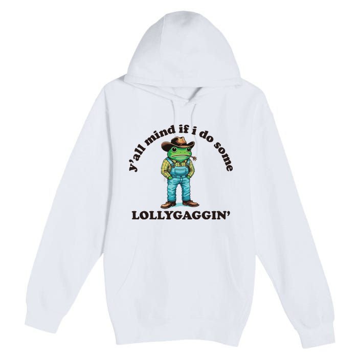 YAll Mind If I Do Some Lollygagging Premium Pullover Hoodie