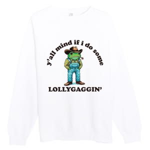 YAll Mind If I Do Some Lollygagging Premium Crewneck Sweatshirt