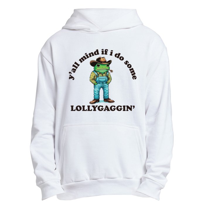 YAll Mind If I Do Some Lollygagging Urban Pullover Hoodie