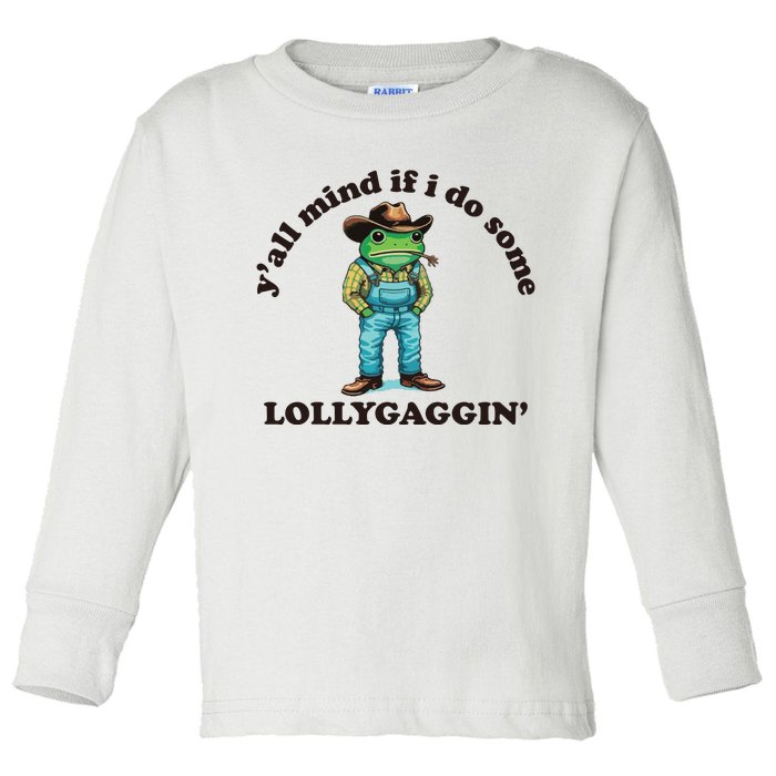 YAll Mind If I Do Some Lollygagging Toddler Long Sleeve Shirt