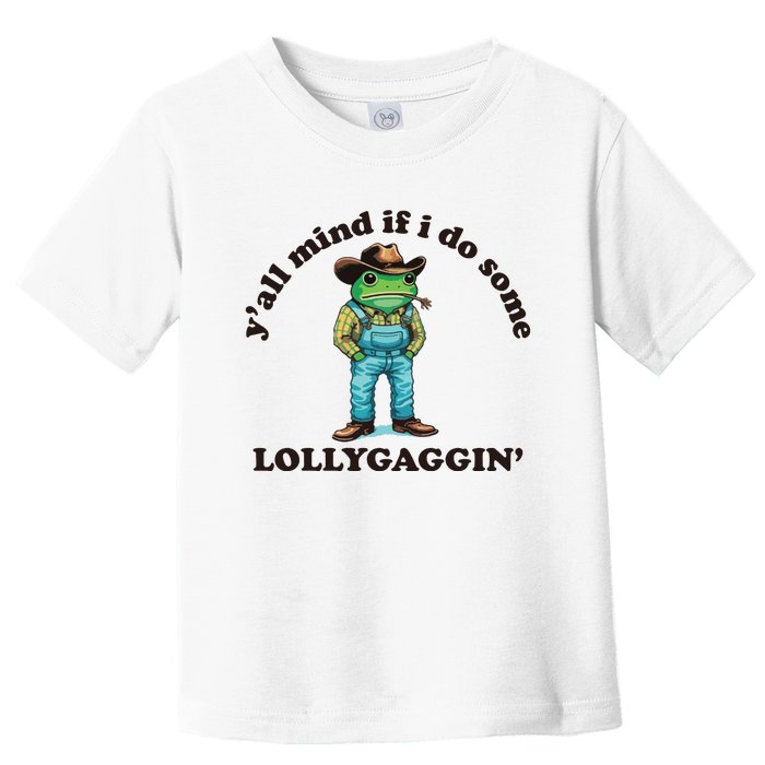 YAll Mind If I Do Some Lollygagging Toddler T-Shirt