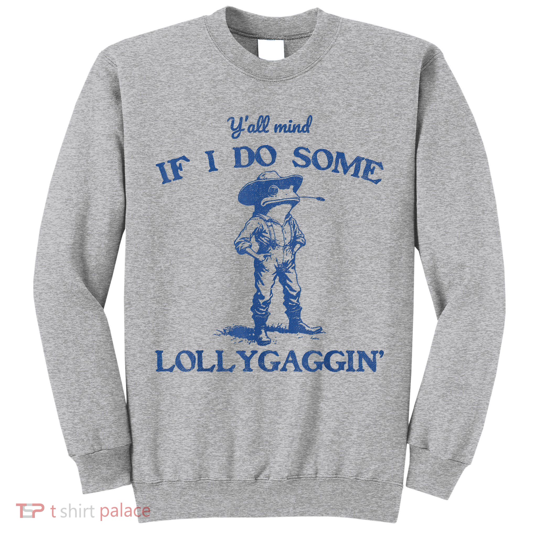 YAll Mind If I Do Some Lollygagging Cowboy Frog Tall Sweatshirt