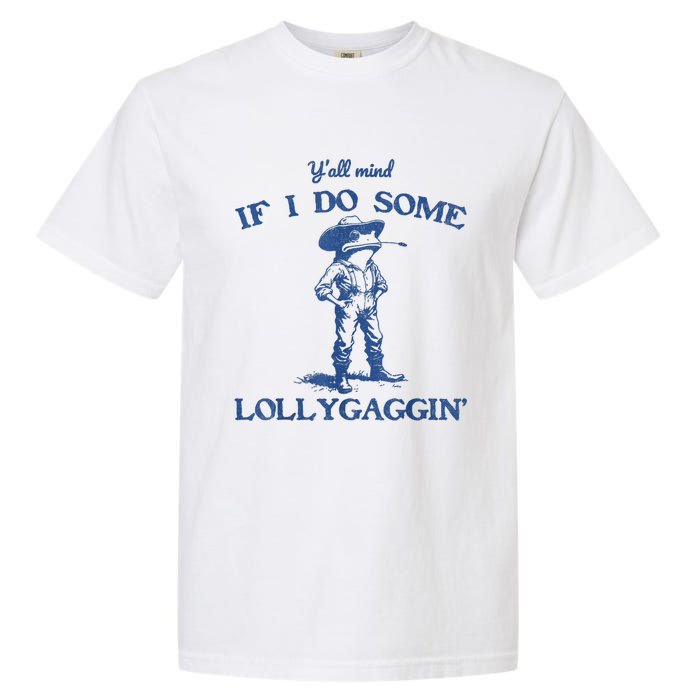 YAll Mind If I Do Some Lollygagging Cowboy Frog Garment-Dyed Heavyweight T-Shirt