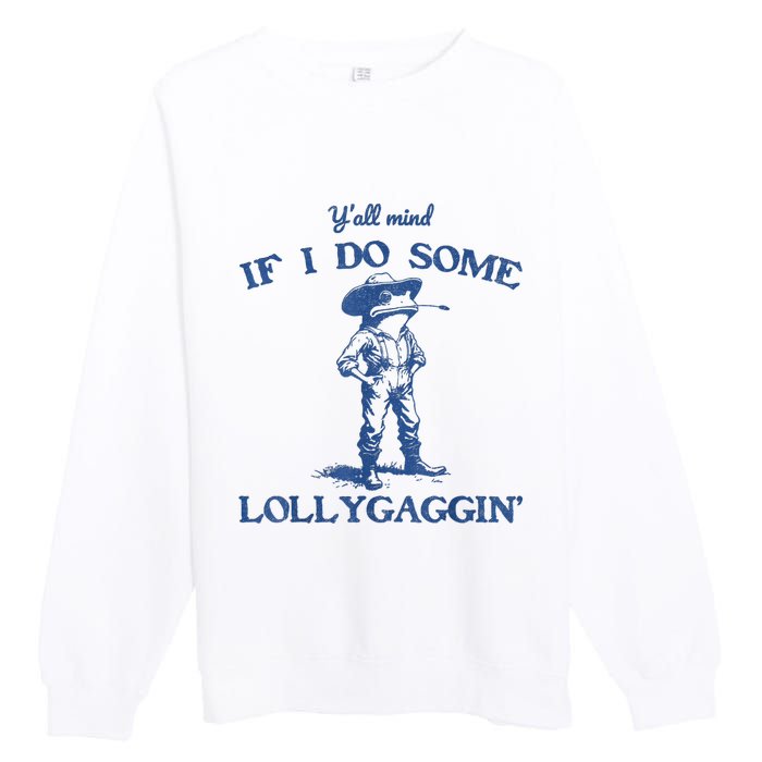 YAll Mind If I Do Some Lollygagging Cowboy Frog Premium Crewneck Sweatshirt