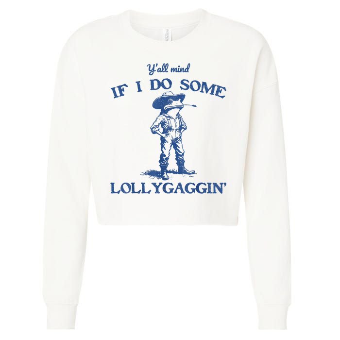 YAll Mind If I Do Some Lollygagging Cowboy Frog Cropped Pullover Crew