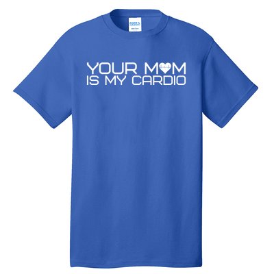 Your Mom Is My Cardio Heartbeat I Love Hot Moms Gift Tall T-Shirt