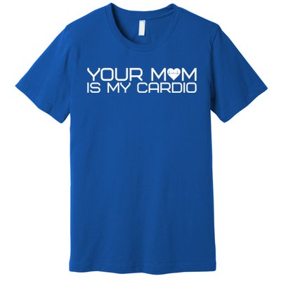 Your Mom Is My Cardio Heartbeat I Love Hot Moms Gift Premium T-Shirt