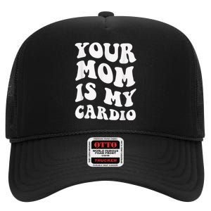 Your Mom Is My Cardio Gym, Muscular, Working Out, Fitness High Crown Mesh Back Trucker Hat