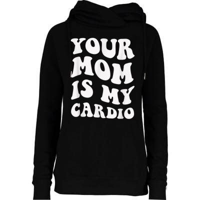 Your Mom Is My Cardio Gym, Muscular, Working Out, Fitness Womens Funnel Neck Pullover Hood