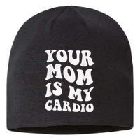 Your Mom Is My Cardio Gym, Muscular, Working Out, Fitness Sustainable Beanie