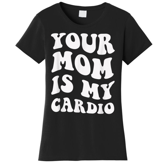 Your Mom Is My Cardio Gym, Muscular, Working Out, Fitness Women's T-Shirt