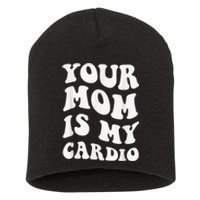 Your Mom Is My Cardio Gym, Muscular, Working Out, Fitness Short Acrylic Beanie