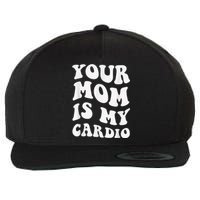 Your Mom Is My Cardio Gym, Muscular, Working Out, Fitness Wool Snapback Cap