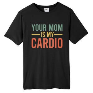 Your Mom Is My Cardio Funny Saying Gift Tall Fusion ChromaSoft Performance T-Shirt