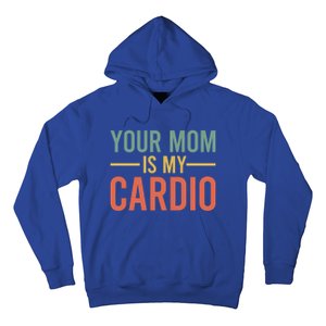 Your Mom Is My Cardio Funny Saying Gift Hoodie