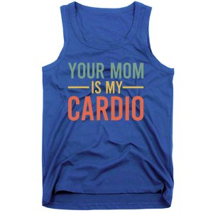 Your Mom Is My Cardio Funny Saying Gift Tank Top