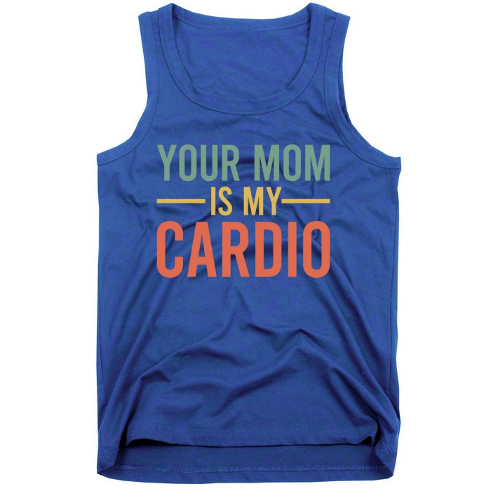 Your Mom Is My Cardio Funny Saying Gift Tank Top