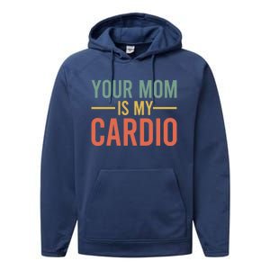 Your Mom Is My Cardio Funny Saying Gift Performance Fleece Hoodie