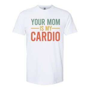 Your Mom Is My Cardio Funny Saying Gift Softstyle CVC T-Shirt