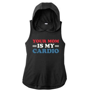 Your Mom Is My Cardio Funny Saying Ladies PosiCharge Tri-Blend Wicking Draft Hoodie Tank