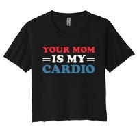 Your Mom Is My Cardio Funny Saying Women's Crop Top Tee