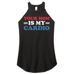 Your Mom Is My Cardio Funny Saying Women's Perfect Tri Rocker Tank