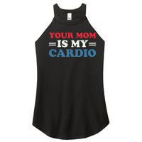 Your Mom Is My Cardio Funny Saying Women's Perfect Tri Rocker Tank