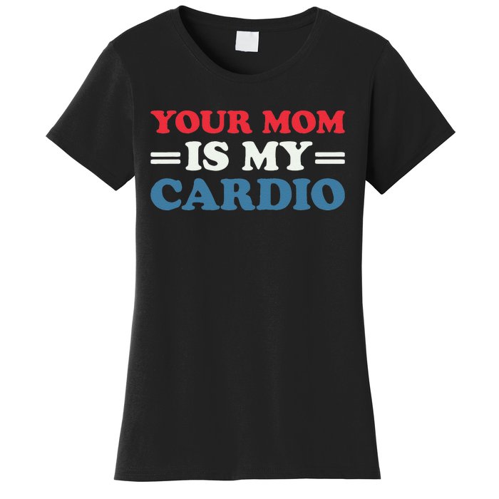 Your Mom Is My Cardio Funny Saying Women's T-Shirt