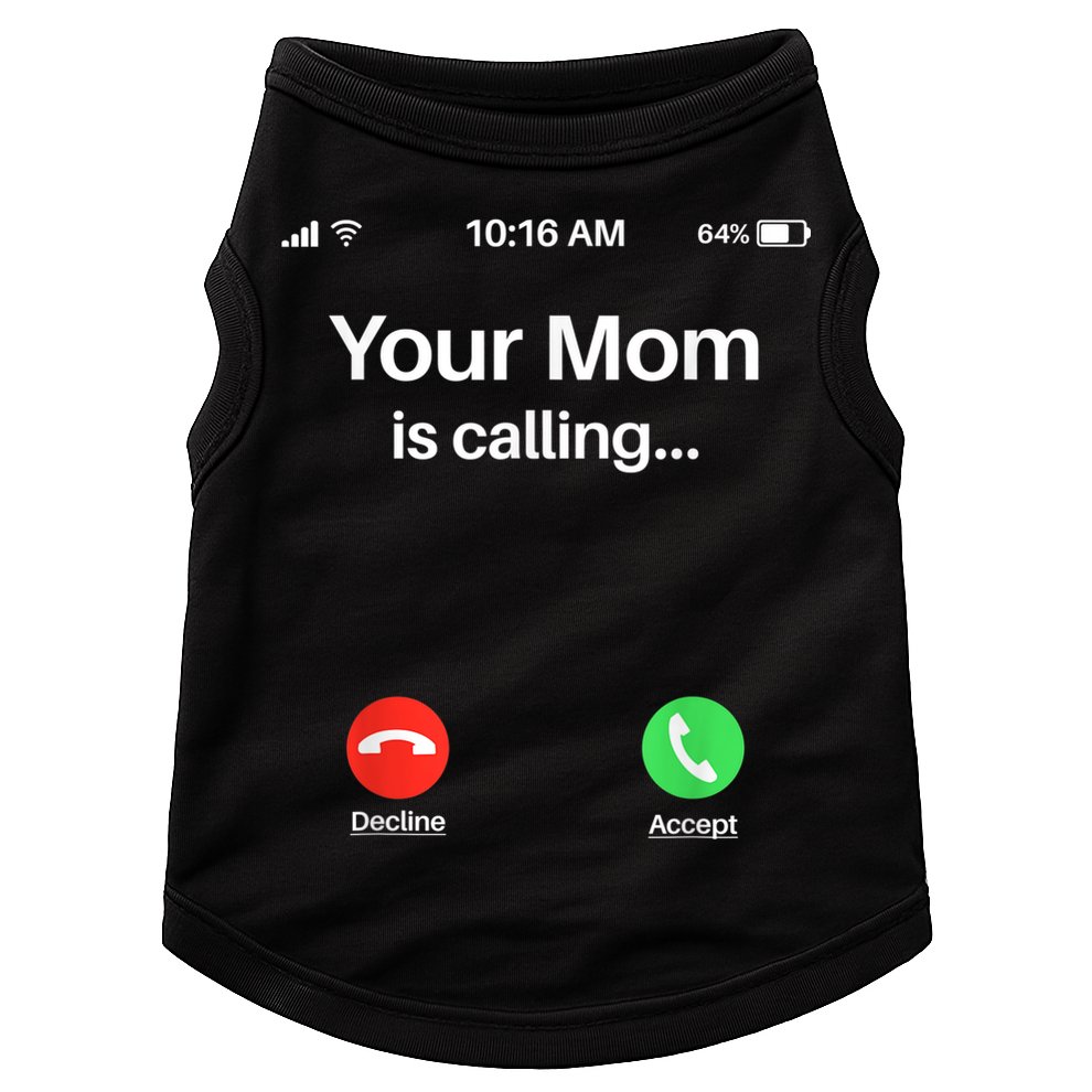 Your Mom Is Calling Shirt Your Mom Is Calling Doggie Tank