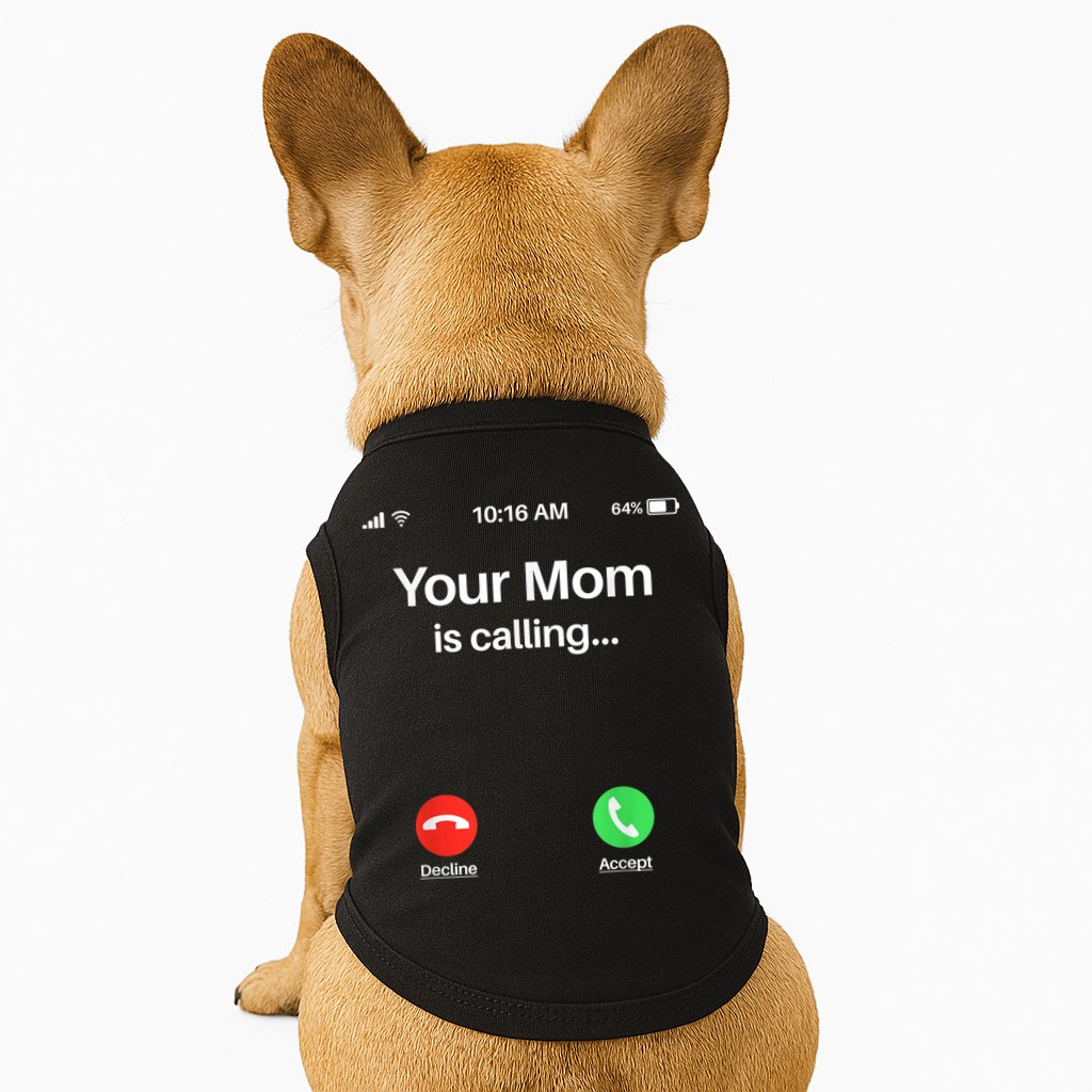 Your Mom Is Calling Shirt Your Mom Is Calling Doggie Tank