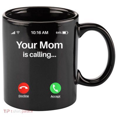 Your Mom Is Calling Shirt Your Mom Is Calling 11oz C Handle Ceramic Mug