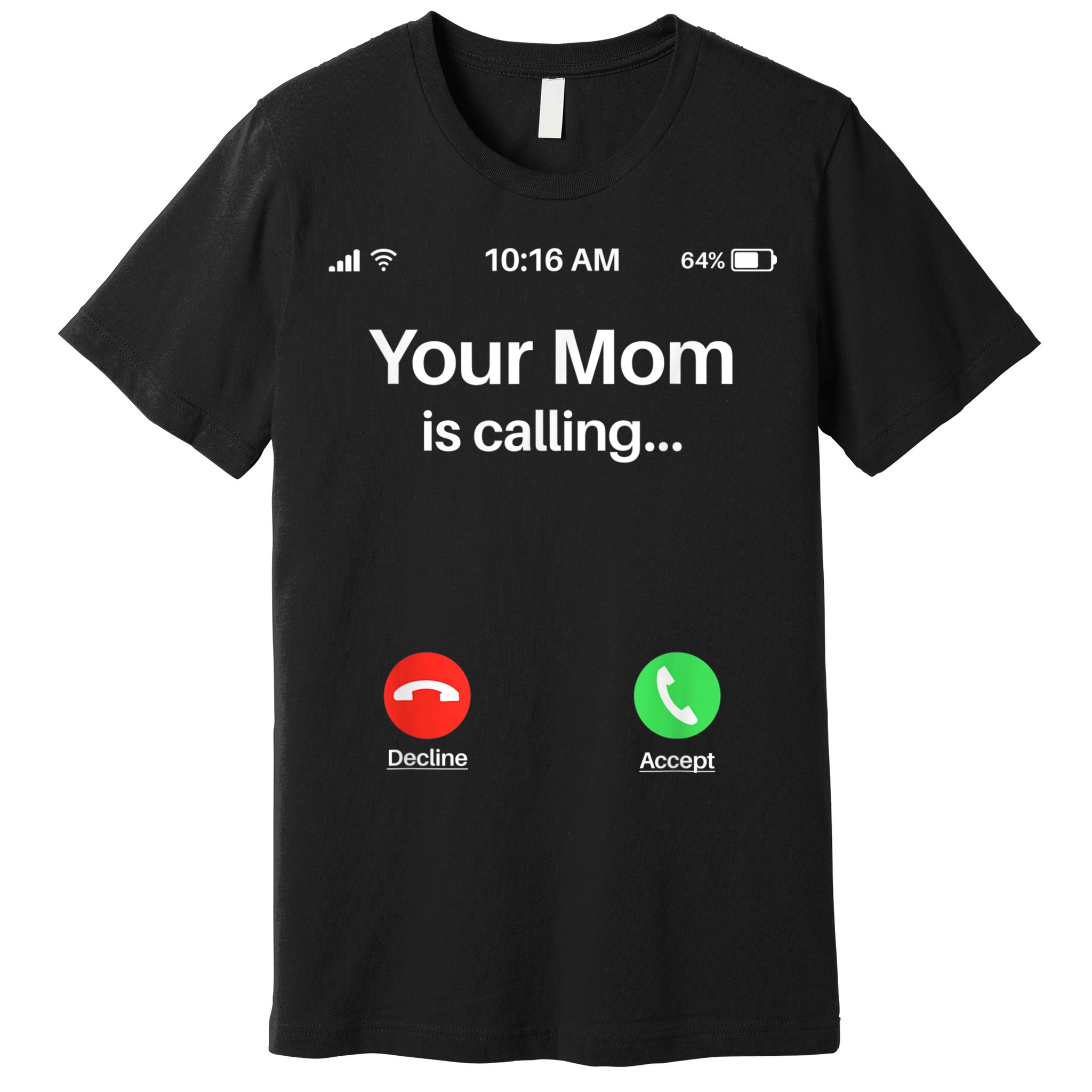 Your Mom Is Calling Shirt Your Mom Is Calling Premium T-Shirt