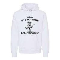 YAll Mind If I Do Some Lollygagging Funny Cowboy Cat Premium Hoodie