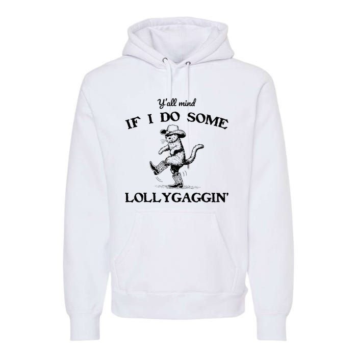 YAll Mind If I Do Some Lollygagging Funny Cowboy Cat Premium Hoodie