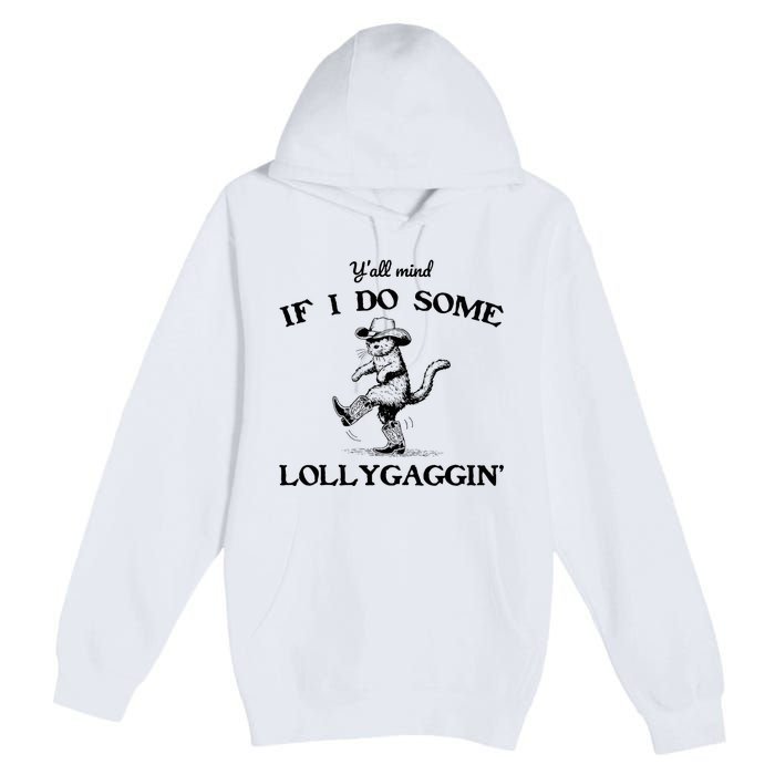 YAll Mind If I Do Some Lollygagging Funny Cowboy Cat Premium Pullover Hoodie