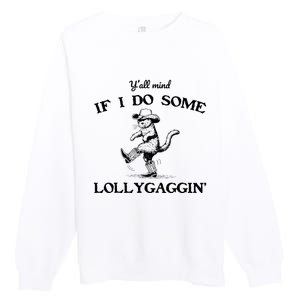 YAll Mind If I Do Some Lollygagging Funny Cowboy Cat Premium Crewneck Sweatshirt