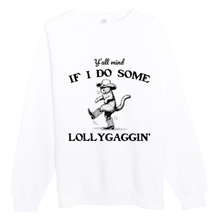 YAll Mind If I Do Some Lollygagging Funny Cowboy Cat Premium Crewneck Sweatshirt