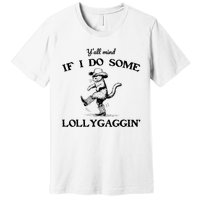 YAll Mind If I Do Some Lollygagging Funny Cowboy Cat Premium T-Shirt