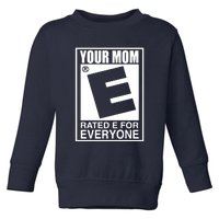 Your Mom Is Rated E For Everyone Toddler Sweatshirt