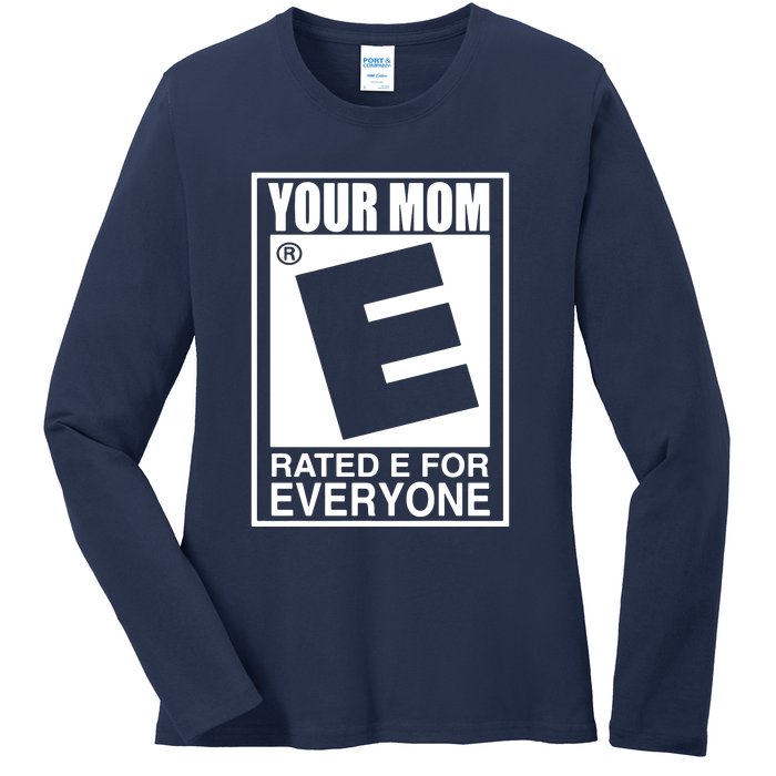 Your Mom Is Rated E For Everyone Ladies Long Sleeve Shirt