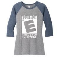 Your Mom Is Rated E For Everyone Women's Tri-Blend 3/4-Sleeve Raglan Shirt