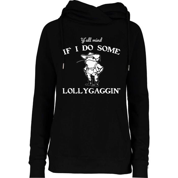 YAll Mind If I Do Some Lollygaggin Funny Frog Womens Funnel Neck Pullover Hood