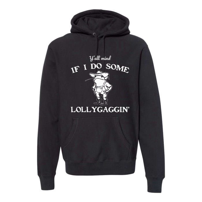 YAll Mind If I Do Some Lollygaggin Funny Frog Premium Hoodie