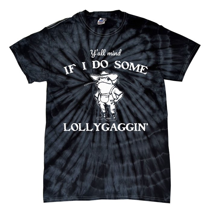 YAll Mind If I Do Some Lollygaggin Funny Frog Tie-Dye T-Shirt