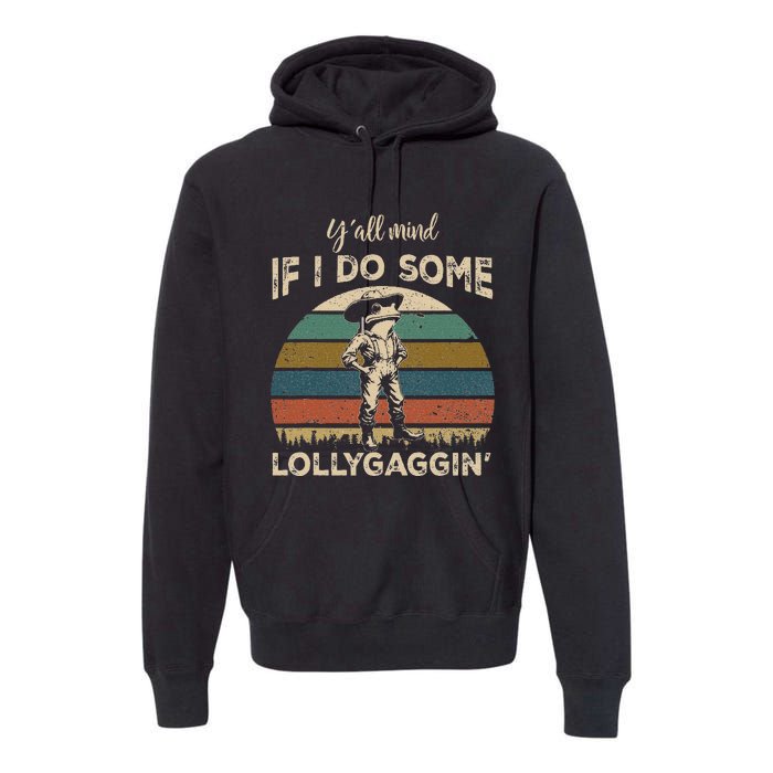 YAll Mind If I Do Some Lollygagging Funny Cowboy Frog Premium Hoodie