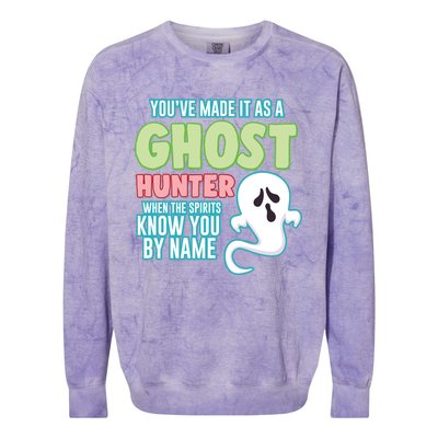 Youve Made It As A Ghost Hunter Spirits Know You By Name Gift Colorblast Crewneck Sweatshirt