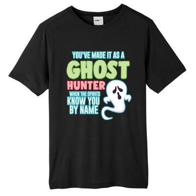 Youve Made It As A Ghost Hunter Spirits Know You By Name Gift Tall Fusion ChromaSoft Performance T-Shirt