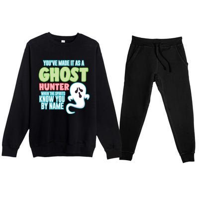 Youve Made It As A Ghost Hunter Spirits Know You By Name Gift Premium Crewneck Sweatsuit Set