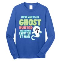 Youve Made It As A Ghost Hunter Spirits Know You By Name Gift Long Sleeve Shirt