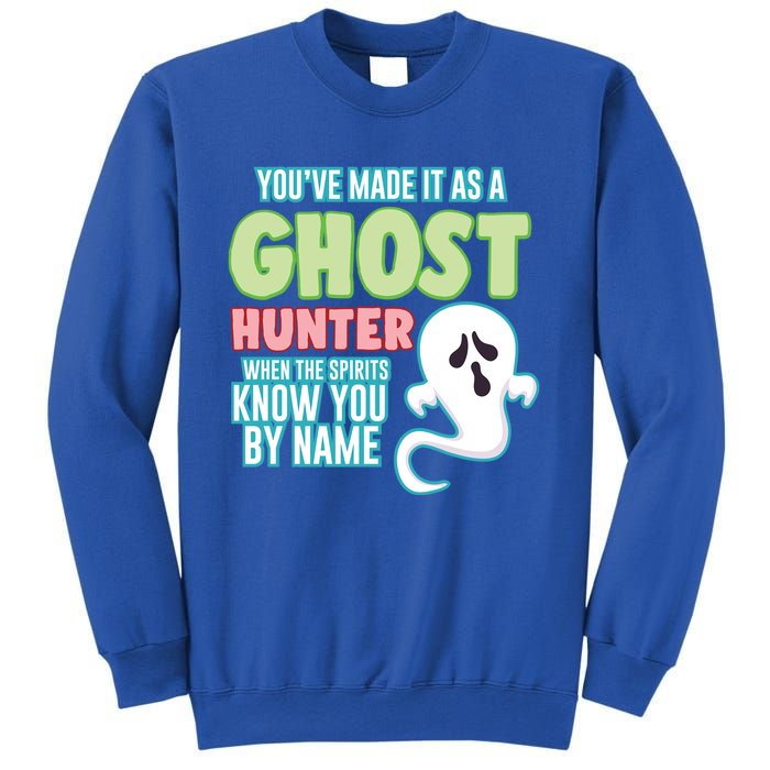 Youve Made It As A Ghost Hunter Spirits Know You By Name Gift Sweatshirt